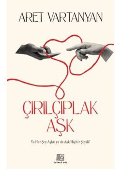 Çırılçıplak Aşk - Ya Her Şey Aşktı ya da Aşk Hiçbir Şeydi!