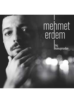 Hiç Konuşmadan   Mehmet Erdem  En Yeni Albümü