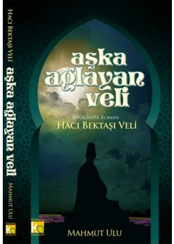 Aşka Ağlayan Veli  Hacı Bektaşı Veli