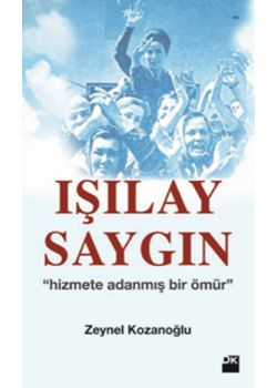 Işılay Saygın - Hizmete Adanmış Bir Ömür