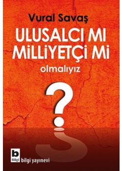 Ulusalcı mı Milliyetçi mi Olmalıyız ?