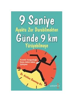 9 Saniye Ayakta  Zor Durabilmekten  Günde 9 Km Yürüyebilmeye