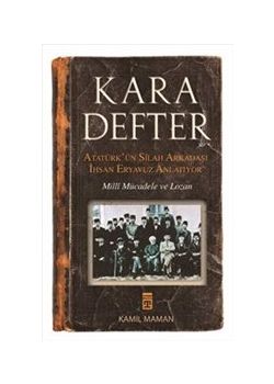 Kara Defter : Atatürk'ün  Silah Arkadaşı İhsan Eryavuz Anlatıyor