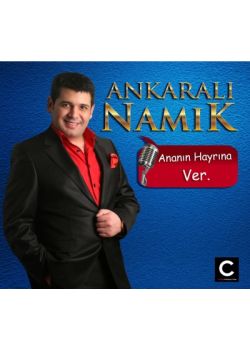 Ananın Hayrına Ver Ankaralı Namık