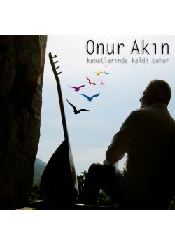 Kanatlarında Kaldı Bahar Onur Akın