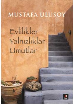 Evlilikler Yalnızlıklar Umutlar