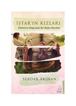 İştar'ın Kızları : Silahların Gölgesinde Bir Kadın Hareketi
