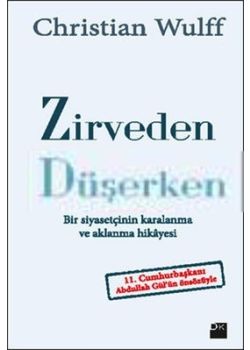 Zirveden Düşerken -  Bir Siyasetçinin Karalanma  ve Aklanma Hikâyesi