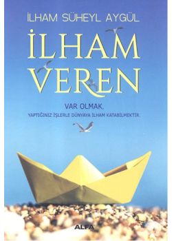 İlham Veren -  Var Olmak Yaptığınız  İşlerle Dünyaya  İlham Katabilmektir