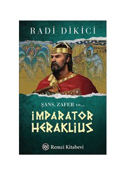 İmparator Heraklius : Şans, Zafer ve...