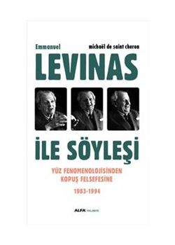 Levinas İle Söyleşi  Yüz Fenomenolojisinden  Kopuş Felsefesine  1983 1994