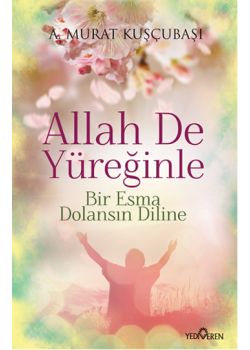 Allah De Yüreğinle  Bir Esma Dolansın Diline