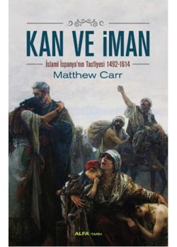 Kan ve İman  İslami İspanya'nın  Tasfiyesi 1492-1614