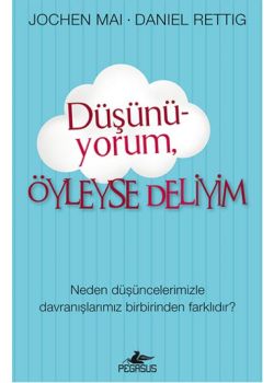 Düşünüyorum  Öyleyse Deliyim  Neden Düşüncelerimizle  Davranışlarımız  Birbirinden Farklıdır?