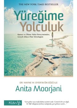 Yüreğime Yolculuk  Kanser ve Ölüme  Yakın Deneyimimden, Gerçek Şifaya  Olan Yolculuğum