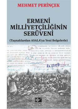 Ermeni Milliyetçiliğinin  Serüveni  (Taşnaklardan Asala'ya  Yeni Belgelerle)