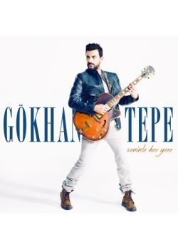 Seninle Her Yere  Gökhan Tepe (Yeni Albümü) 