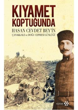 Kıyamet Koptuğunda -  Hasan Cevdet Bey'in  Çanakkale ve  Doğu Cephesi Günlüğü