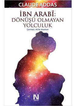 İbn Arabi - Dönüşü Olmayan Yolculuk