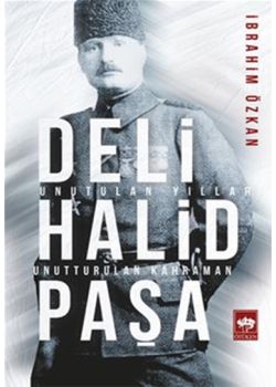 Deli Halid Paşa - Unutulan Yıllar, Unutturulan Kahraman