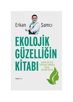 Ekolojik Güzelliğin  Kitabı Kadınlar İçin Tepeden  Tırnağa Doğal Kozmetikler