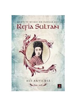 Refia Sultan - Mümin ve Müsrif Bir Padişah Kızı