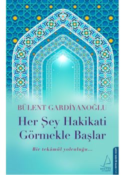 Her Şey Hakikati Görmekle Başlar