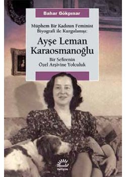 Ayşe Leman  Karaosmanoğlu Müphem Bir Kadının  Feminist Biyografi  ile Kurgulanışı
