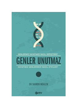 Genler Unutmaz   Genler Hayatımızı  Nasıl Değiştirir  Hayatımız Genlerimizi  Nasıl Etkiler
