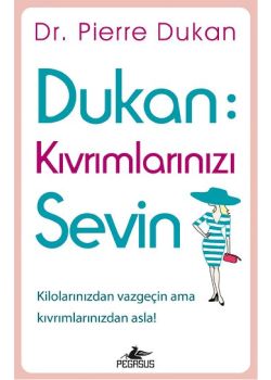 Dukan Kıvrımlarınızı Sevin Kilolarınızdan Vazgeçin Ama Kıvrımlarınızdan Asla!