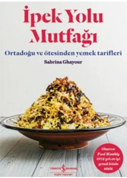İpek Yolu Mutfağı - Ortadoğu ve  Ötesinden Yemek Tarifleri