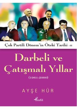 Darbeli ve  Çatışmalı Yıllar   Çok Partili Dönem'in  Öteki Tarihi 2 - 1961-2000