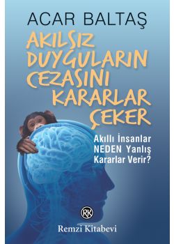 Akılsız Duyguların Cezasını Kararlar Çeker