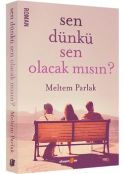 Sen Dünkü Sen Olacak mısın?