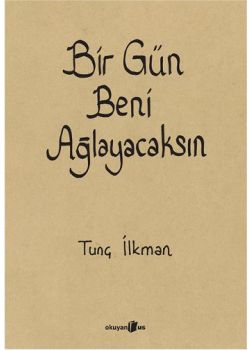 Bir Gün Beni Ağlayacaksın