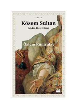 Kösem Sultan  İktidar Hırs ve Entrika