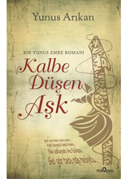 Kalbe Düşen Aşk - Bir Yunus Emre Romanı