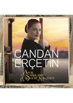 Ah Bu Şarkıların Gözü Kör Olsun Candan Erçetin