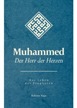 Muhammed Der Herr der Herzen  Das Leben des Propheten