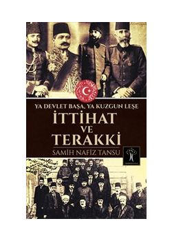 İttihat ve Terakki - Ya Devlet Başa Ya Kuzgun Leşe