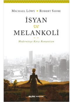 İsyan ve Melankoli - Moderniteye Karşı Romantizm