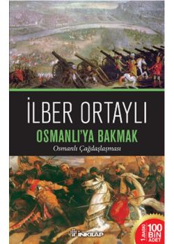 Osmanlı'ya Bakmak   Osmanlı Çağdaşlaşması Ilber Ortaylı'nın Yeni Kitabı