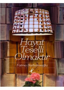 Hayat Teselli Olmaktır
