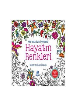 Hayatın Renkleri - Her Yaş İçin Boyama