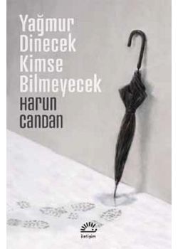 Yağmur Dinecek Kimse Bilmeyecek