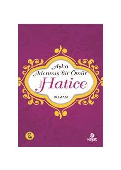 Hazreti Hatice - Aşka Adanmış Bir Ömür
