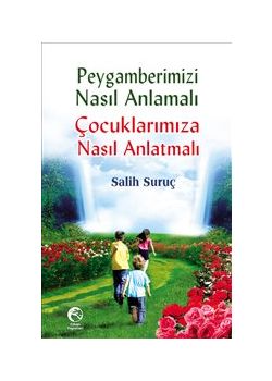 Peygamberimizi  Nasıl Anlamalı  Çocuklarımıza Nasıl Anlatmalı