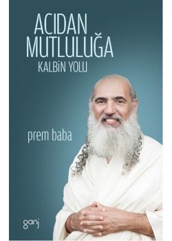 Acıdan Mutluluğa - Kalbin Yolu