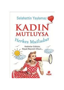 Kadın Mutluysa Herkes Mutludur