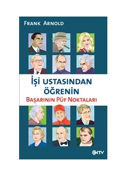 İşi Ustasından Öğrenin  Başarının Püf Noktaları